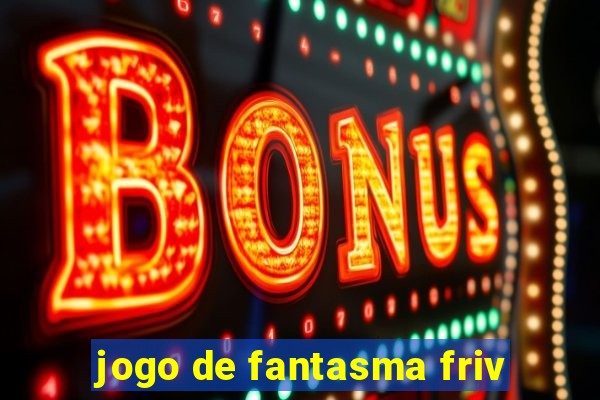 jogo de fantasma friv